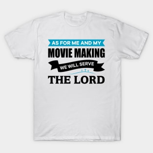 As for me and my Movie Making we will serve the Lord T-Shirt